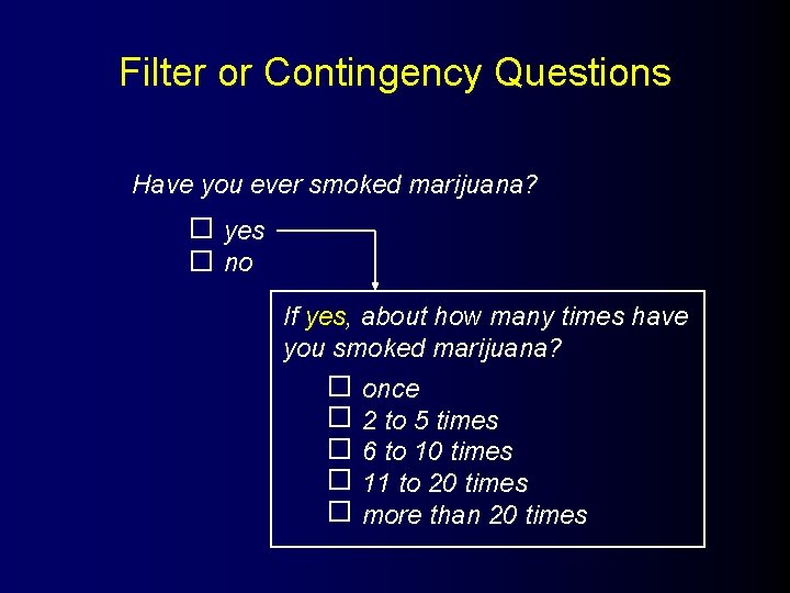 Filter or Contingency Questions Have you ever smoked marijuana? yes no If yes, about