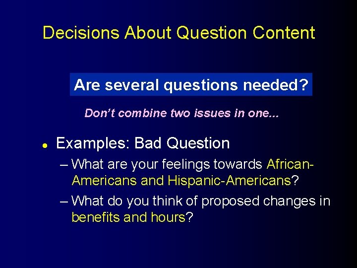 Decisions About Question Content Are several questions needed? Don’t combine two issues in one.