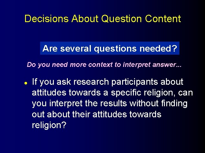 Decisions About Question Content Are several questions needed? Do you need more context to