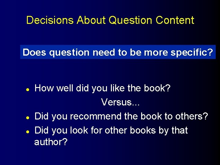 Decisions About Question Content Does question need to be more specific? l l l