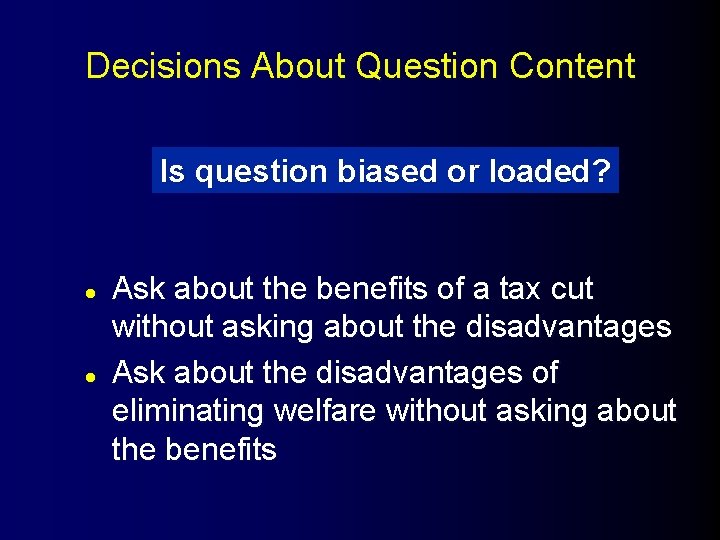 Decisions About Question Content Is question biased or loaded? l l Ask about the
