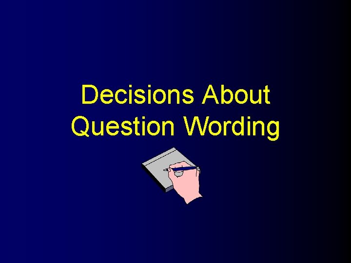 Decisions About Question Wording 