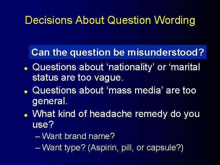Decisions About Question Wording l l l Can the question be misunderstood? Questions about