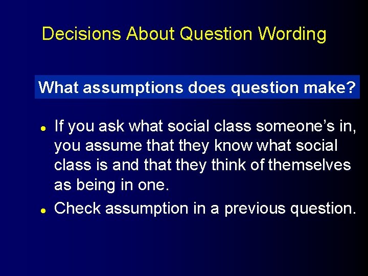 Decisions About Question Wording What assumptions does question make? l l If you ask