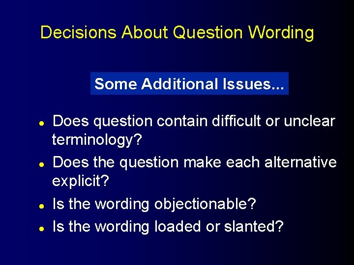 Decisions About Question Wording Some Additional Issues. . . l l Does question contain