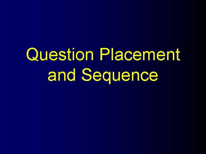 Question Placement and Sequence 