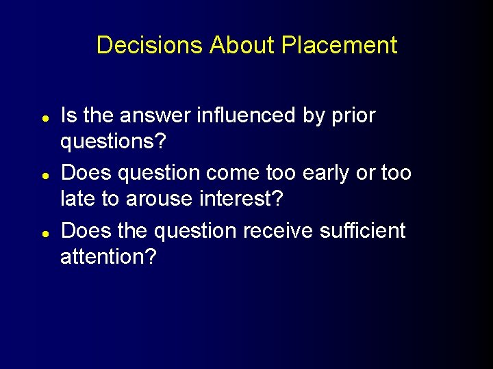 Decisions About Placement l l l Is the answer influenced by prior questions? Does