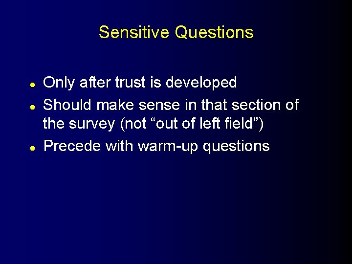 Sensitive Questions l l l Only after trust is developed Should make sense in