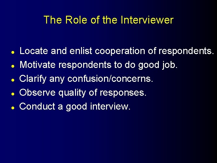 The Role of the Interviewer l l l Locate and enlist cooperation of respondents.