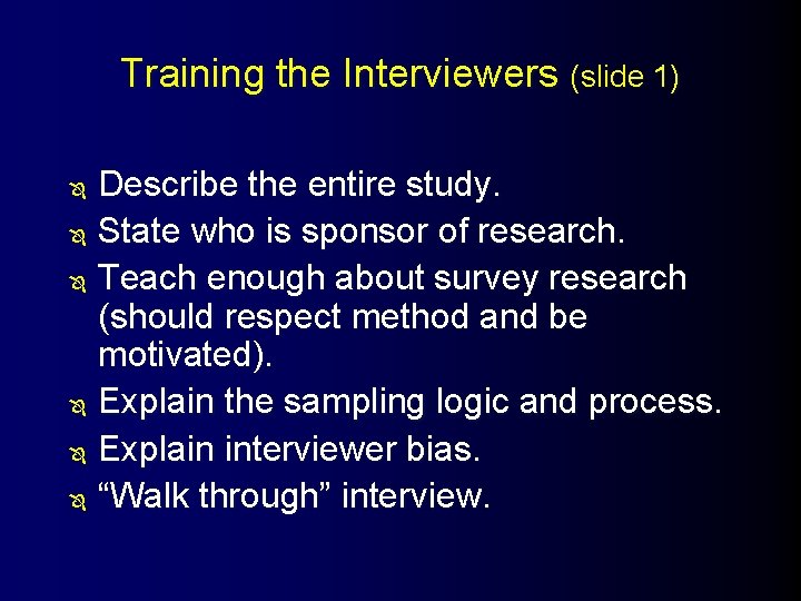 Training the Interviewers (slide 1) Ô Ô Ô Describe the entire study. State who