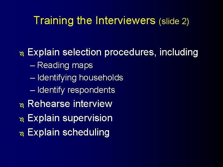 Training the Interviewers (slide 2) Ô Explain selection procedures, including – Reading maps –