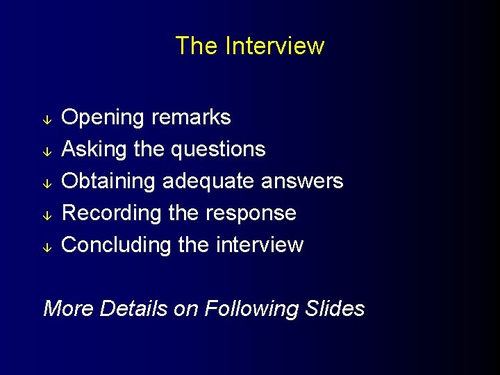 The Interview â â â Opening remarks Asking the questions Obtaining adequate answers Recording