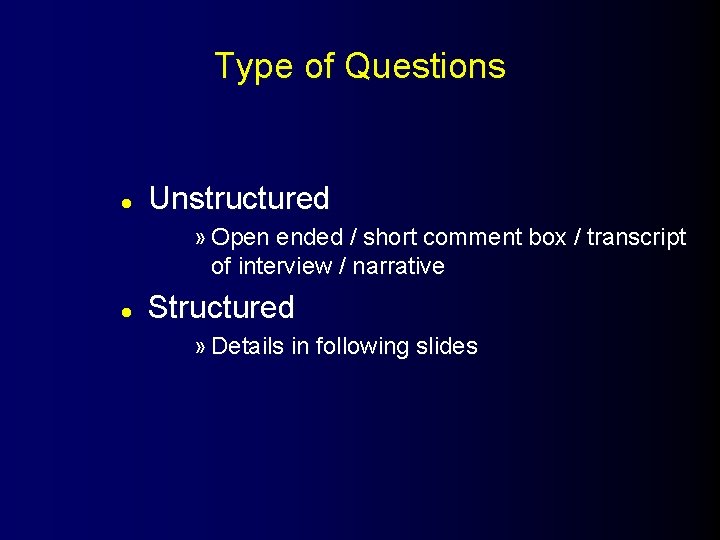 Type of Questions l Unstructured » Open ended / short comment box / transcript