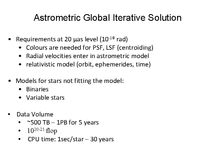Astrometric Global Iterative Solution • Requirements at 20 μas level (10 -10 rad) • Astrometric Global Iterative Solution • Requirements at 20 μas level (10 -10 rad) •