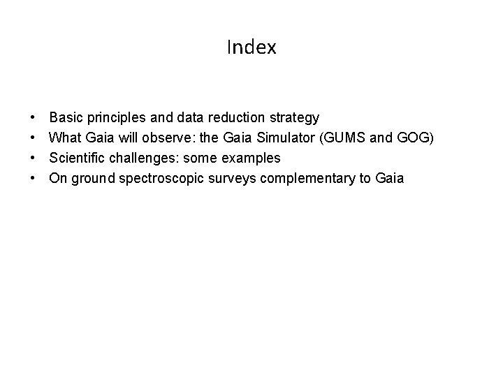 Index • • Basic principles and data reduction strategy What Gaia will observe: the Index • • Basic principles and data reduction strategy What Gaia will observe: the
