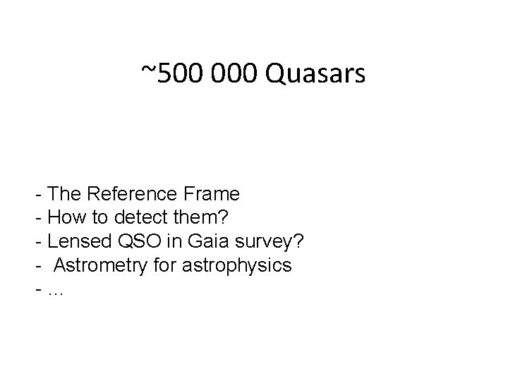 ~500 000 Quasars - The Reference Frame - How to detect them? - Lensed ~500 000 Quasars - The Reference Frame - How to detect them? - Lensed