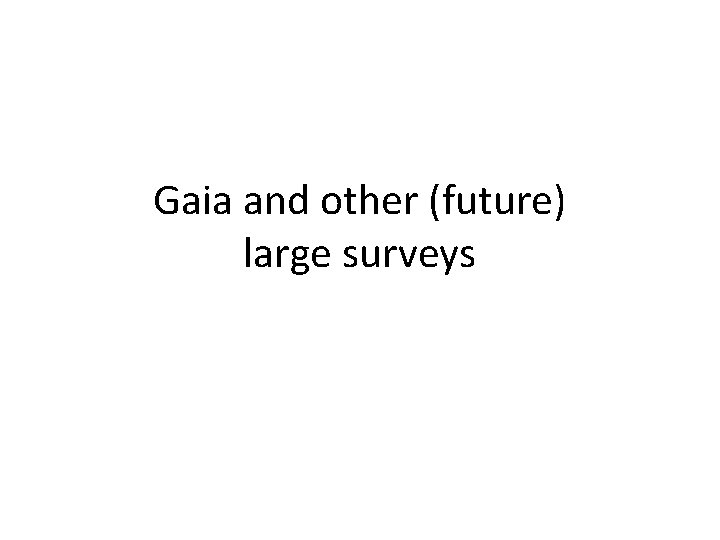 Gaia and other (future) large surveys Gaia and other (future) large surveys