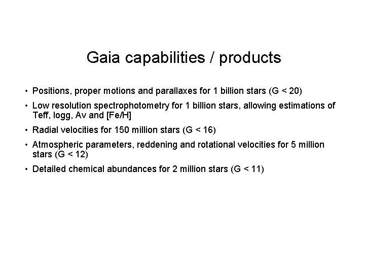 Gaia capabilities / products • Positions, proper motions and parallaxes for 1 billion stars Gaia capabilities / products • Positions, proper motions and parallaxes for 1 billion stars
