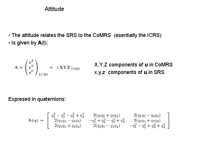 Attitude • The attitude relates the SRS to the Co. MRS (esentially the ICRS) Attitude • The attitude relates the SRS to the Co. MRS (esentially the ICRS)