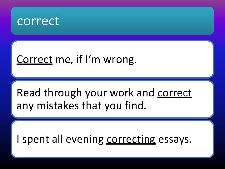 correct Correct me, if I‘m wrong. Read through your work and correct any mistakes