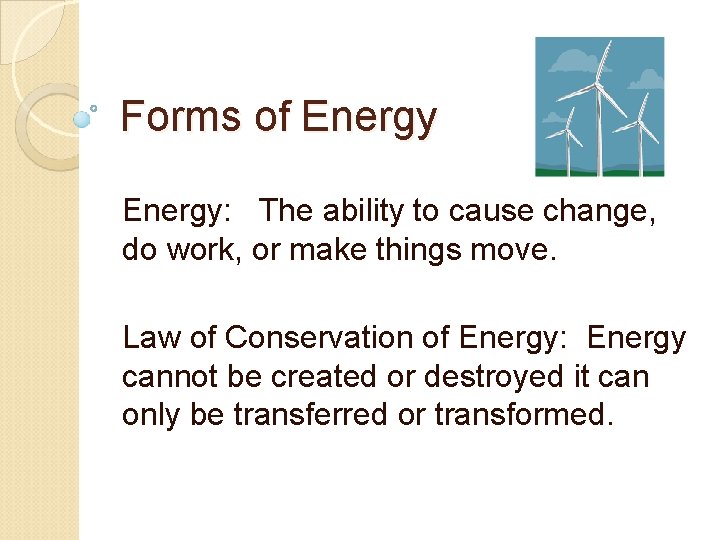 Forms of Energy: The ability to cause change, do work, or make things move.