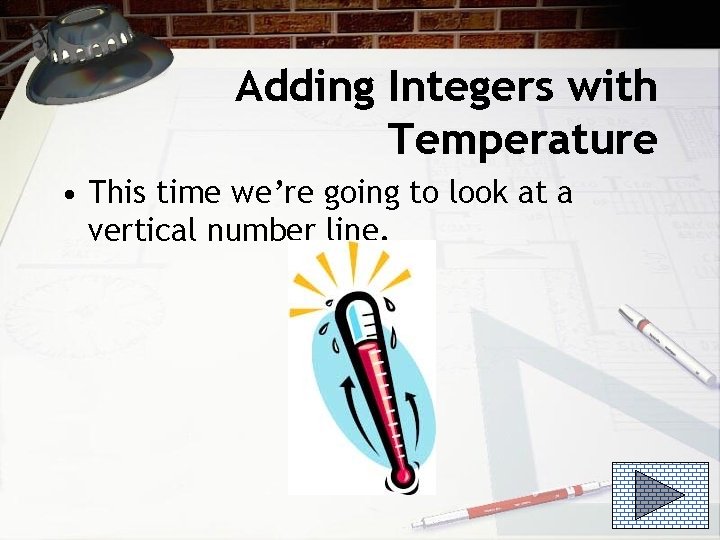 Adding Integers with Temperature • This time we’re going to look at a vertical