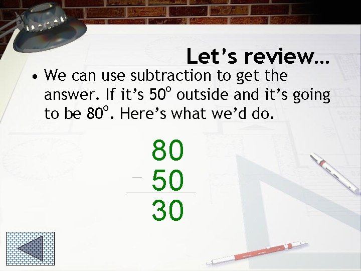 Let’s review… • We can use subtraction to get the o answer. If it’s