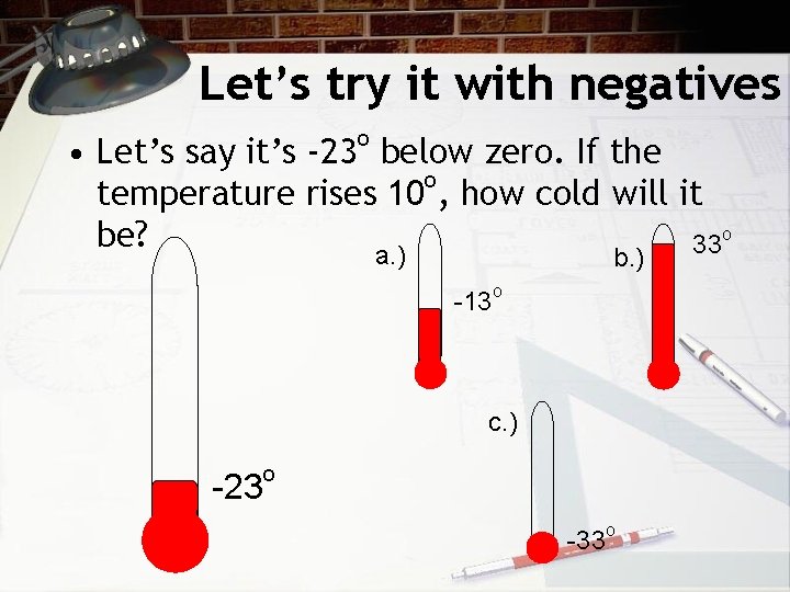 Let’s try it with negatives o • Let’s say it’s -23 below zero. If