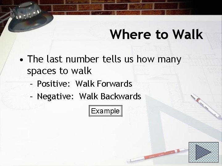 Where to Walk • The last number tells us how many spaces to walk