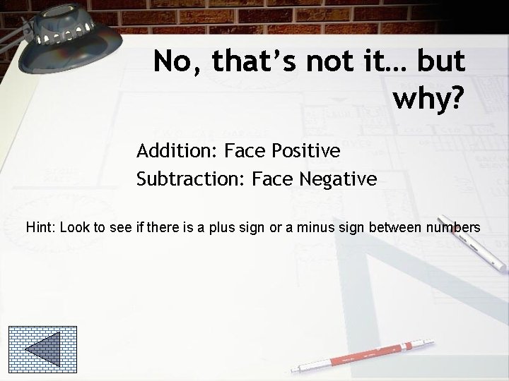 No, that’s not it… but why? Addition: Face Positive Subtraction: Face Negative Hint: Look