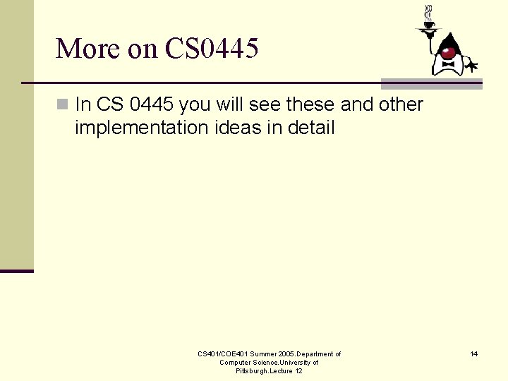 More on CS 0445 n In CS 0445 you will see these and other More on CS 0445 n In CS 0445 you will see these and other
