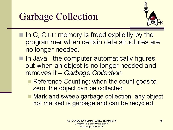 Garbage Collection n In C, C++: memory is freed explicitly by the programmer when Garbage Collection n In C, C++: memory is freed explicitly by the programmer when