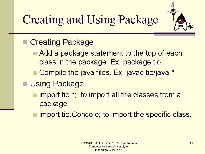 Creating and Using Package n Creating Package n Add a package statement to the Creating and Using Package n Creating Package n Add a package statement to the