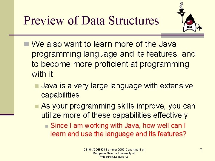 Preview of Data Structures n We also want to learn more of the Java Preview of Data Structures n We also want to learn more of the Java
