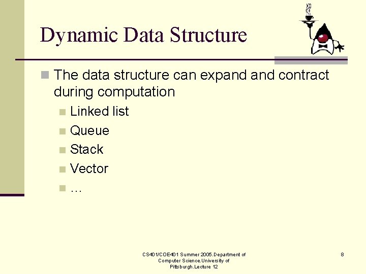 Dynamic Data Structure n The data structure can expand contract during computation Linked list Dynamic Data Structure n The data structure can expand contract during computation Linked list