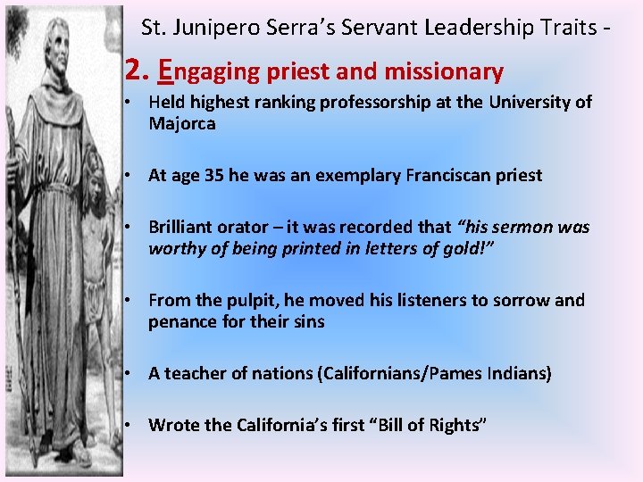 St. Junipero Serra’s Servant Leadership Traits - 2. Engaging priest and missionary • Held