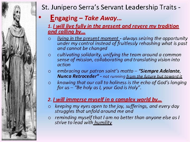 St. Junipero Serra’s Servant Leadership Traits • Engaging – Take Away… 1. I will