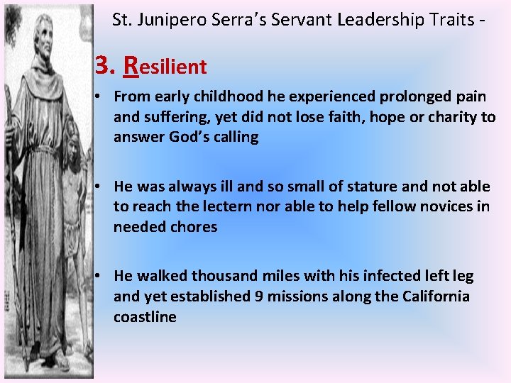St. Junipero Serra’s Servant Leadership Traits - 3. Resilient • From early childhood he
