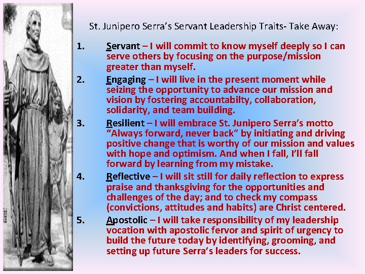 St. Junipero Serra’s Servant Leadership Traits- Take Away: 1. 2. 3. 4. 5. Servant