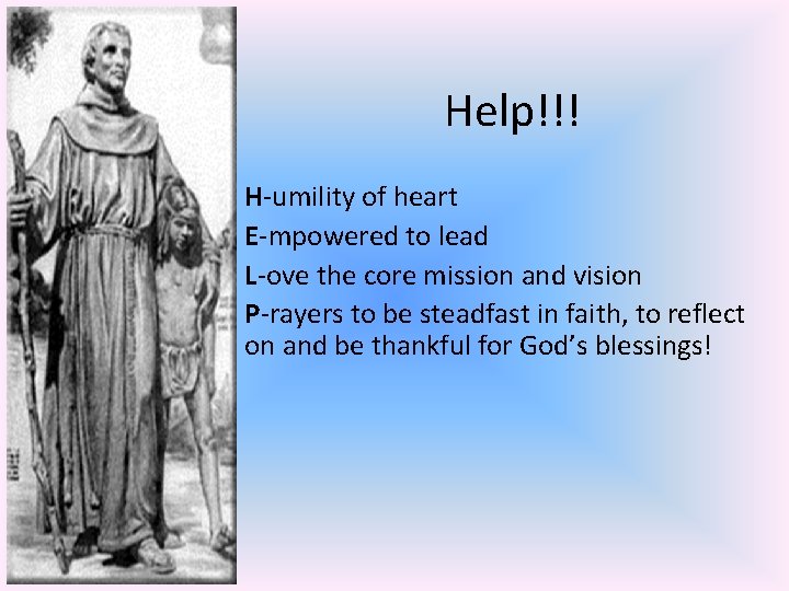 Help!!! H-umility of heart E-mpowered to lead L-ove the core mission and vision P-rayers