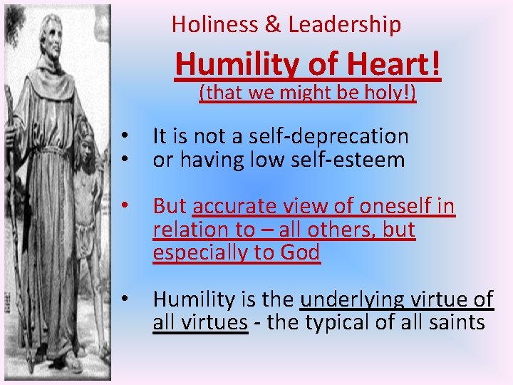 Holiness & Leadership Humility of Heart! (that we might be holy!) • It is