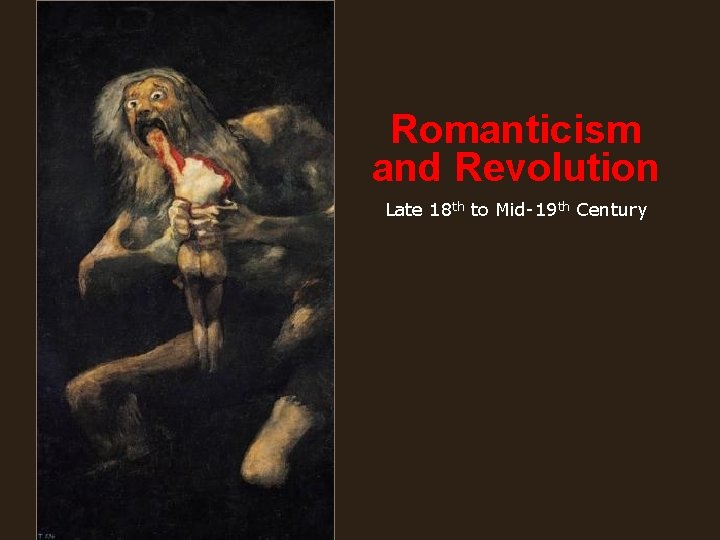 Romanticism and Revolution Late 18 th to Mid-19 th Century 