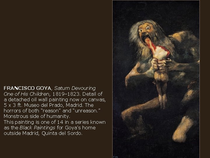 FRANCISCO GOYA, Saturn Devouring One of His Children, 1819– 1823. Detail of a detached