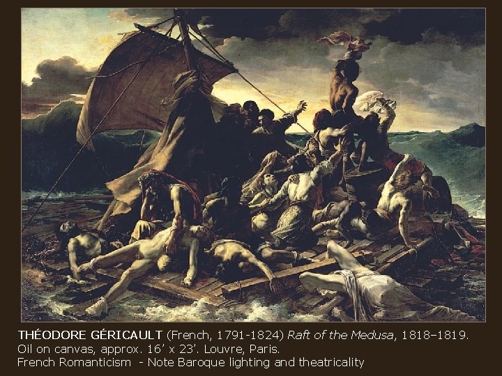 THÉODORE GÉRICAULT (French, 1791 -1824) Raft of the Medusa, 1818– 1819. Oil on canvas,