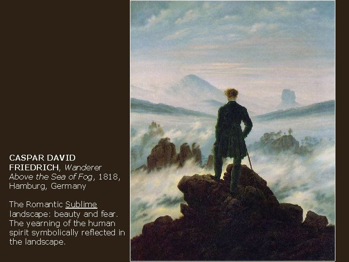 CASPAR DAVID FRIEDRICH, Wanderer Above the Sea of Fog, 1818, Hamburg, Germany The Romantic