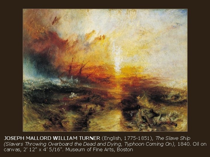 JOSEPH MALLORD WILLIAM TURNER (English, 1775 -1851), The Slave Ship (Slavers Throwing Overboard the