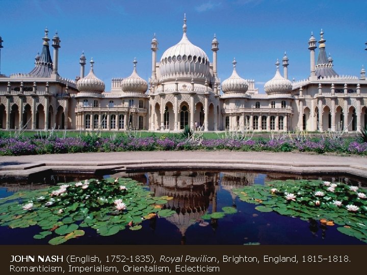 JOHN NASH (English, 1752 -1835), Royal Pavilion, Brighton, England, 1815– 1818. Romanticism, Imperialism, Orientalism,