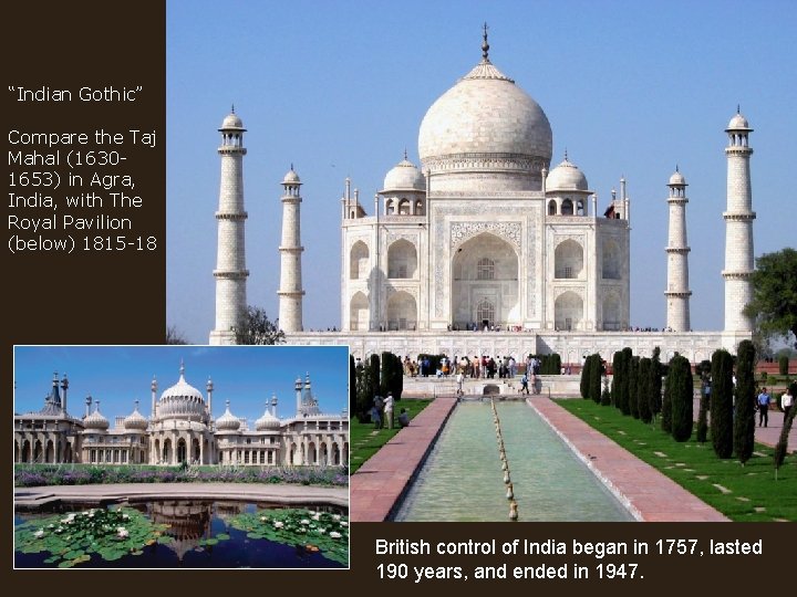 “Indian Gothic” Compare the Taj Mahal (16301653) in Agra, India, with The Royal Pavilion
