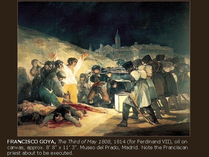 FRANCISCO GOYA, The Third of May 1808, 1814 (for Ferdinand VII), oil on canvas,