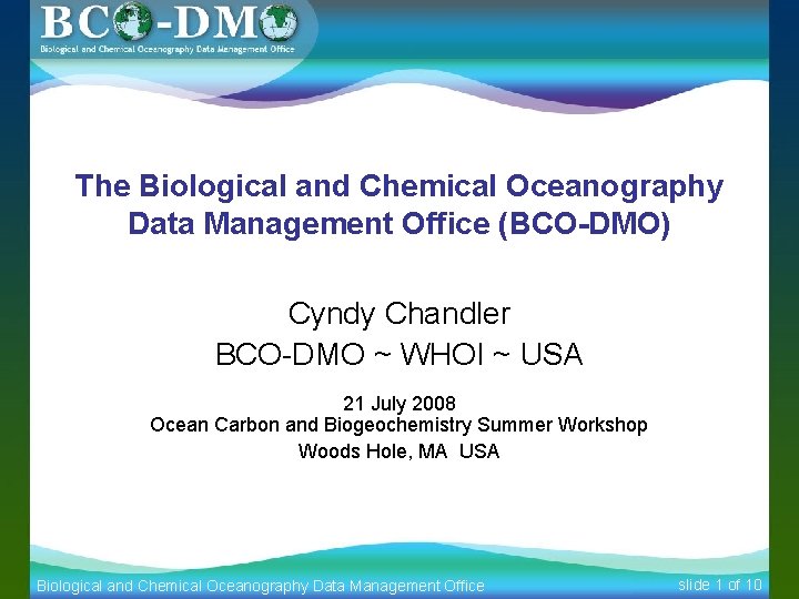The Biological and Chemical Oceanography Data Management Office (BCO-DMO) Cyndy Chandler BCO-DMO ~ WHOI